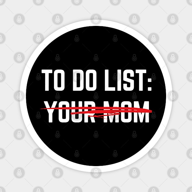 Funny To Do List Your Mom Sarcasm Sarcastic Saying Men Women T-Shirt Magnet by designready4you